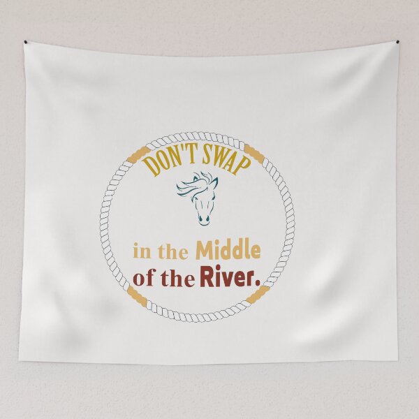 Item preview, Don't Swap Horse In The Middle Of The River  designed and sold by mahjoubstr.