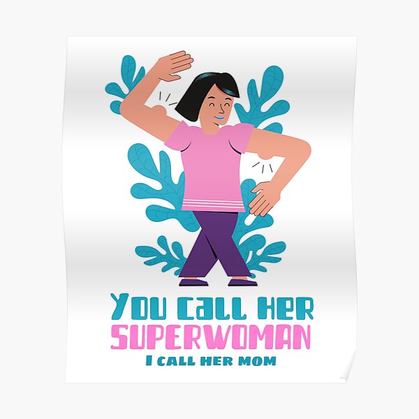 You Call Her Superwoman I Call Her Mom Poster For Sale By Whatadeal Redbubble 