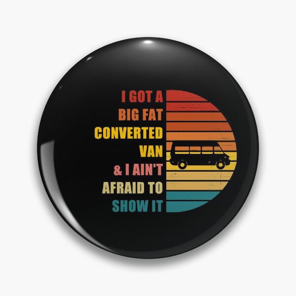 Item preview, I Got a Big Fat Converted Van & I Ain't Afraid to Show it designed and sold by CactusFamily.
