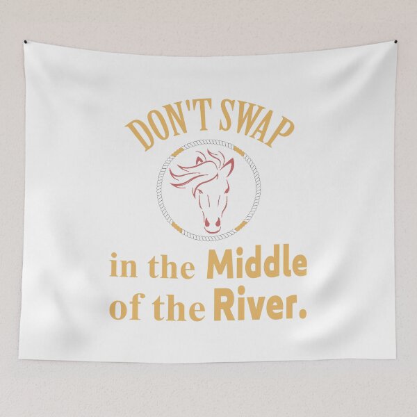 Item preview, Don't Swap Horse In The Middle Of The River  designed and sold by mahjoubstr.