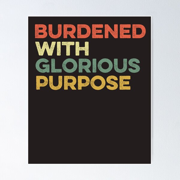 Item preview, Burdened With Glorious Purpose Quote Meme Funny Saying designed and sold by gkao.