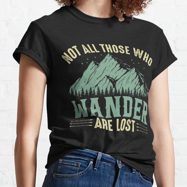 Not all those who wander are lost- Funny Camping - Camping Lover - Summer Camp - Adventure   Classic T-Shirt