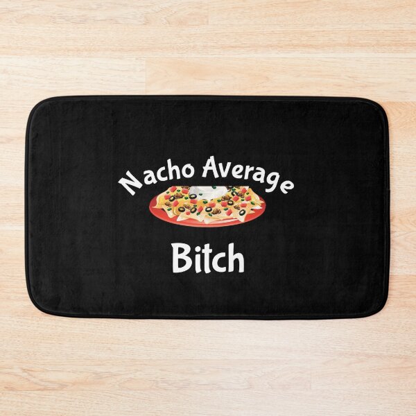 Item preview, Nacho average bitch designed and sold by pnkpopcorn.