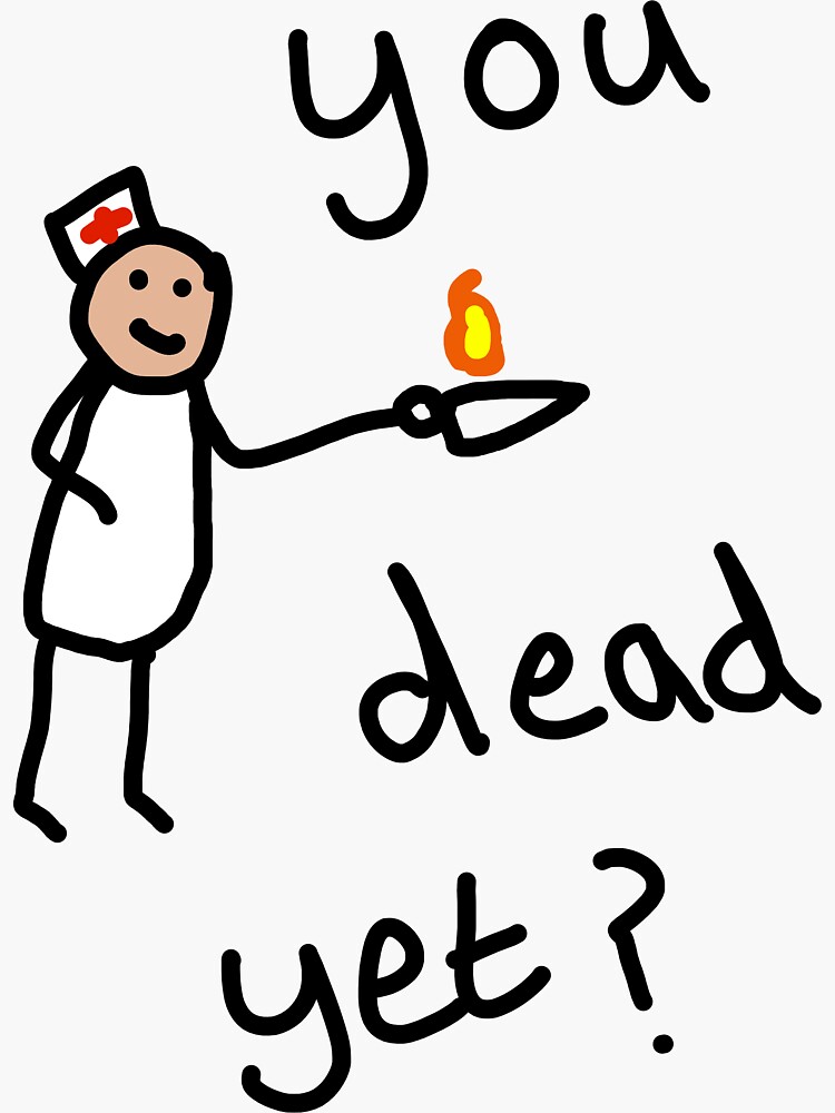 "you dead yet?" Sticker for Sale by hardmint Redbubble