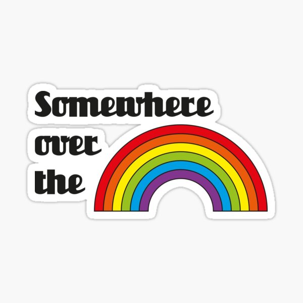 Somewhere over the rainbow Sticker