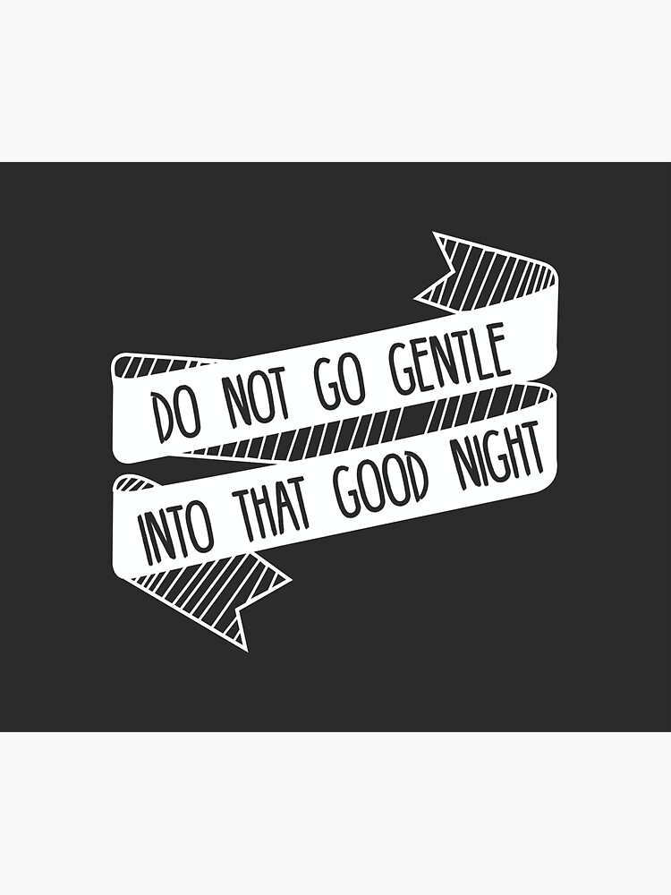 don t go gentle into that good night