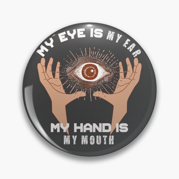 Item preview, My Eye Is My Ear - My Hand Is My Mouth  designed and sold by Hunter-Designs.