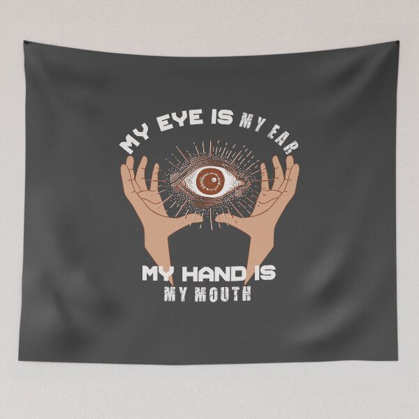 Item preview, My Eye Is My Ear - My Hand Is My Mouth  designed and sold by Hunter-Designs.
