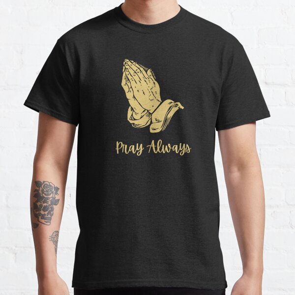 Pray Always Classic T-Shirt