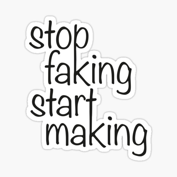 Stop faking start making Sticker