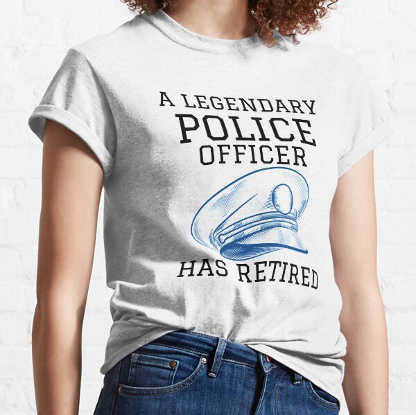A Legendary Police Officer Has Retired  Classic T-Shirt