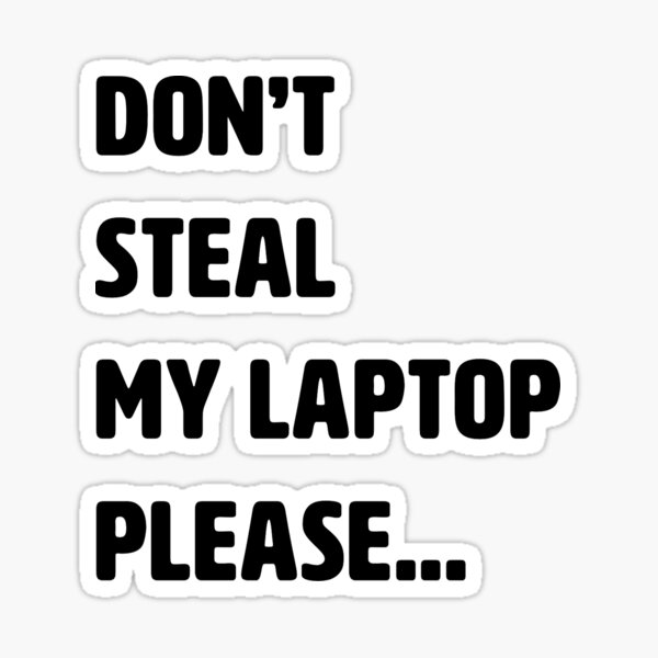 If I don't steal it someone else will steal it  Sticker for Sale by Sid-B