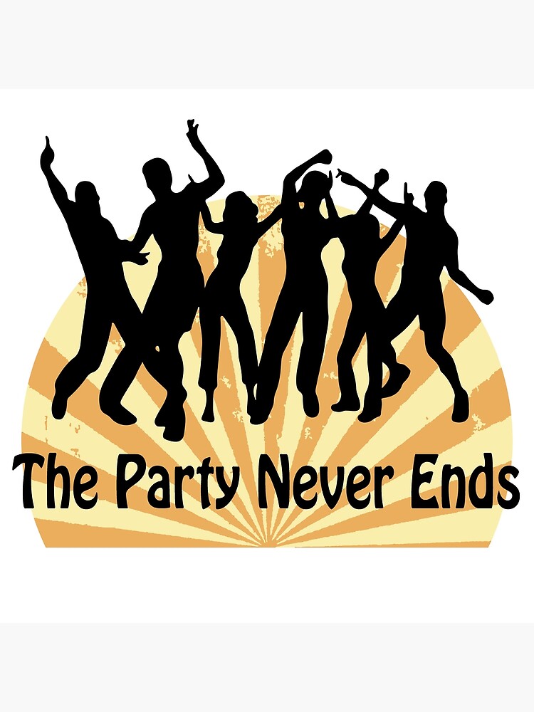 "The Party Never Ends 4" Poster for Sale by PodiShawna Redbubble
