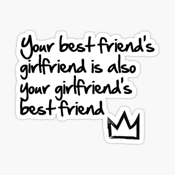 Pegatina Your Best Friend s Girlfriend Is Also Your Girlfriend s Best 