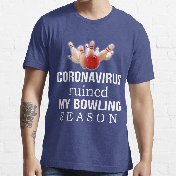 Coronavirus Ruined My Bowling Season  Essential T-Shirt for Sale by  KatiestoreDT