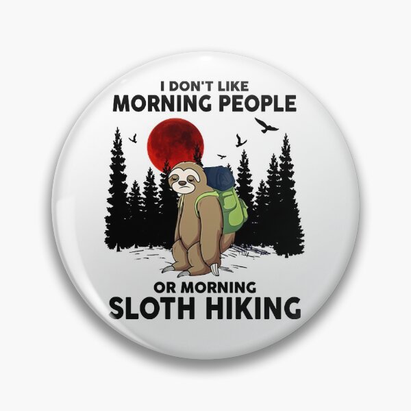 Item preview, I Don't Like Morning People Or Morning Sloth Hiking designed and sold by Bluebell544.