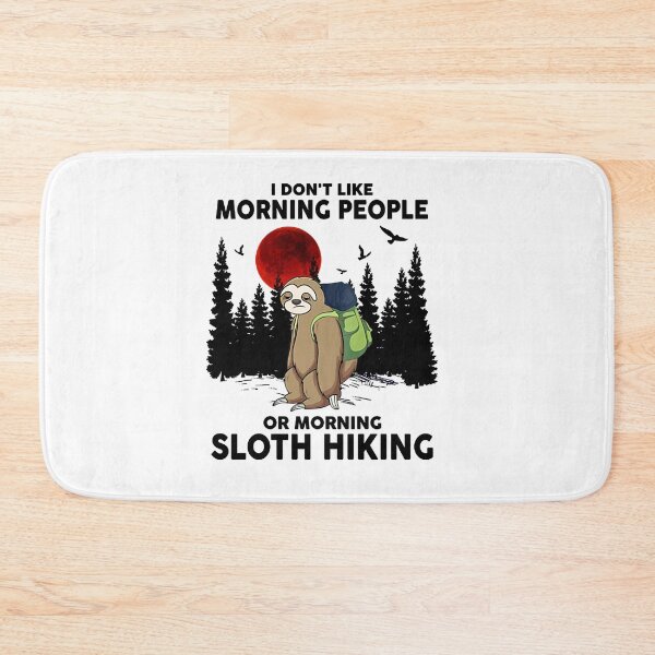 Item preview, I Don't Like Morning People Or Morning Sloth Hiking designed and sold by Bluebell544.