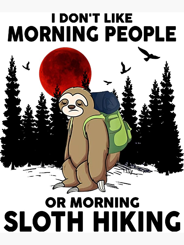 Disover I Don't Like Morning People Or Morning Sloth Hiking Premium Matte Vertical Poster