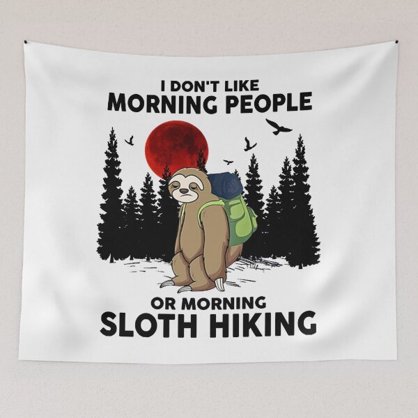 Item preview, I Don't Like Morning People Or Morning Sloth Hiking designed and sold by Bluebell544.