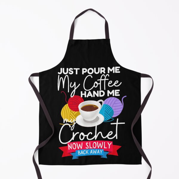 Item preview, Just Pour Me Coffee Hand Me My Crochet now slowly back away designed and sold by Mixture-DESIGN.