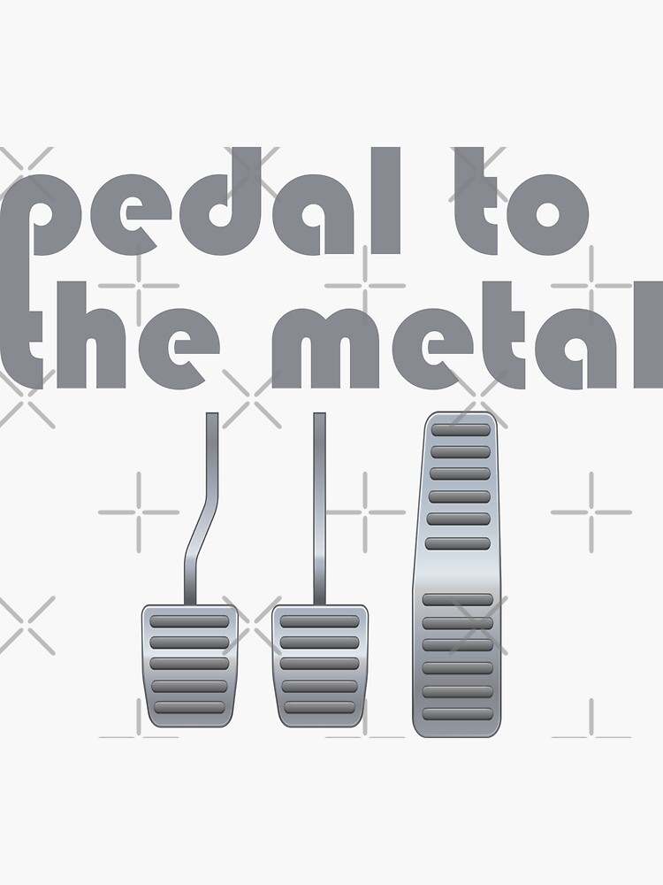 "pedal to the metal" Sticker by DomGDesign Redbubble