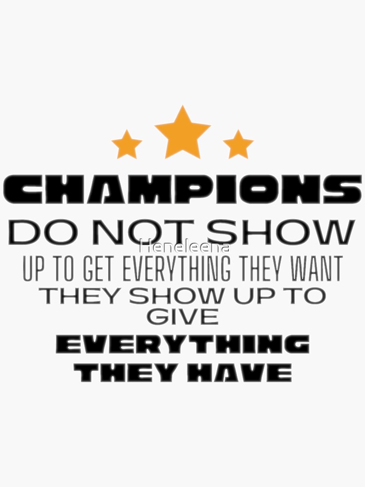 champions-do-not-show-up-to-get-everything-they-want-they-show-up-to