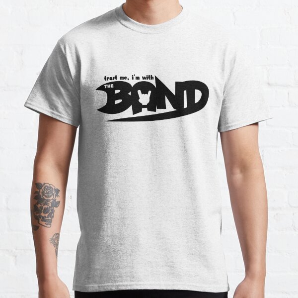 Trust Me I’m With The Band Classic T-Shirt