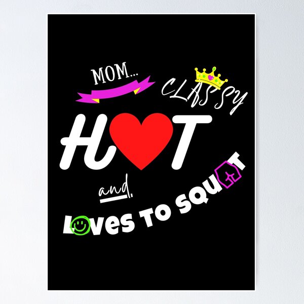 Mom... Classy, HOT and Loves to Squat - Dark Mode Poster