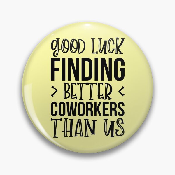 Item preview, Good Luck Finding Better Coworkers Than Us designed and sold by kamrankhan.