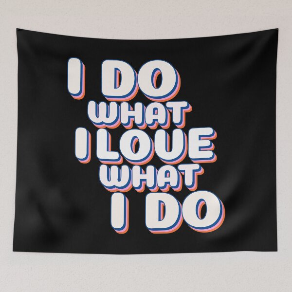 Item preview, I Do What I Love, I Love What I Do designed and sold by YOYOCollection.