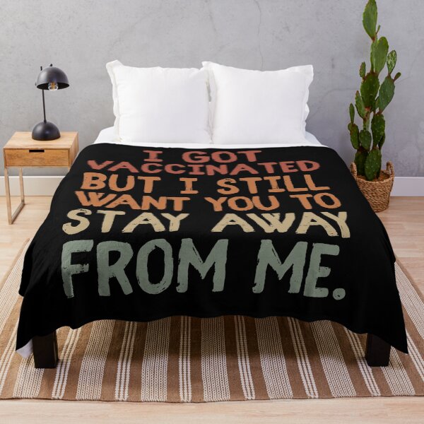Item preview, I Got Vaccinated But STILL WANT You To Stay Away From Me designed and sold by sunnyxvibesss.