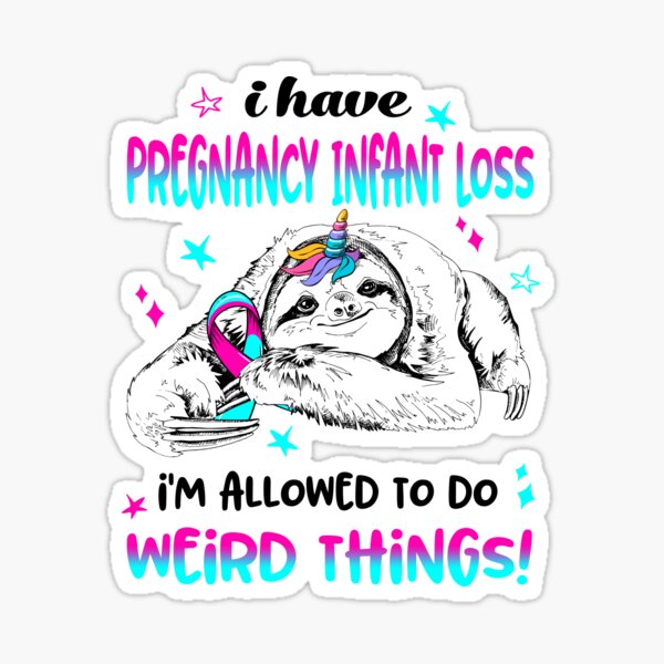 Item preview, I have Pregnancy Infant Loss i'm allowed to do Weird Things designed and sold by ElizabethS809.