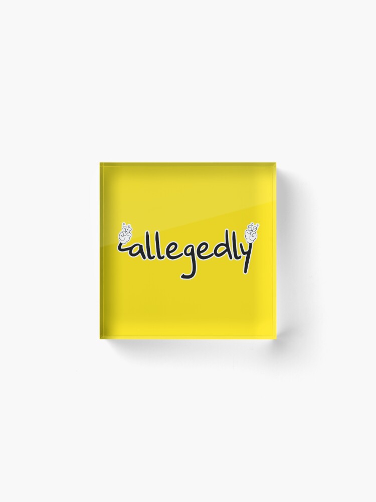 Alternate view of Allegedly & cartoon hands air quotes Acrylic Block
