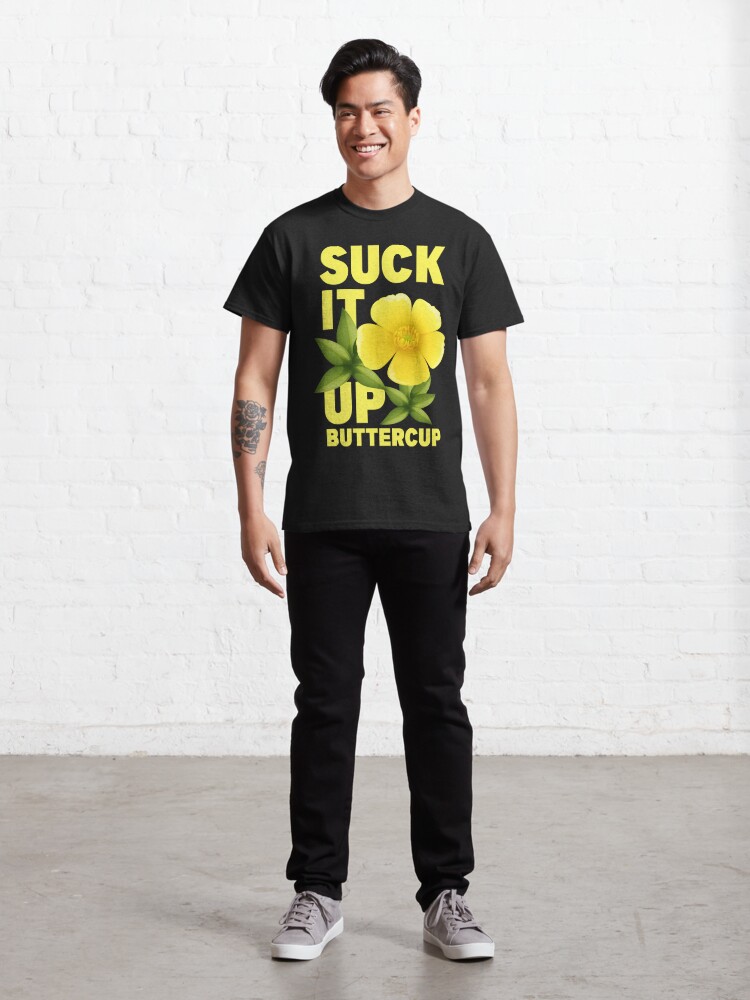 Discover Suck It Up Buttercup Classic T-Shirt