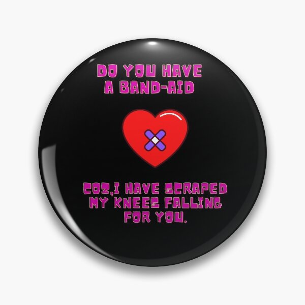 Item preview, DO YOU HAVE A BAND AID COZ I HAVE SCRAPED MY KNEES FALLING FOR YOU, FLIRT,PICKUP LINE , HUMOUR, funny designed and sold by FLIRTAASAN.