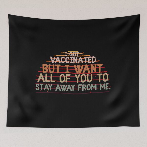 Item preview, I Got Vaccinated But I Want All Of You To Stay Away From Me designed and sold by sunnyxvibesss.