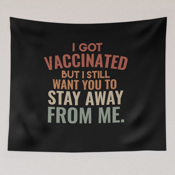 Item preview, I Got Vaccinated But I STILL WANT You To Stay Away From Me designed and sold by sunnyxvibesss.