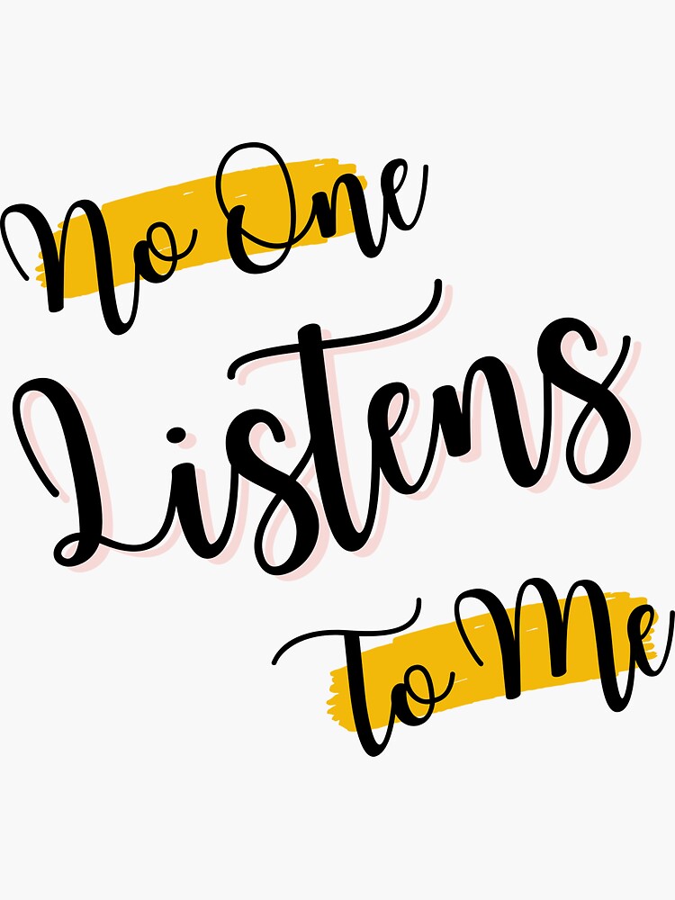 "No One Listens To Me" Sticker for Sale by Redbubble