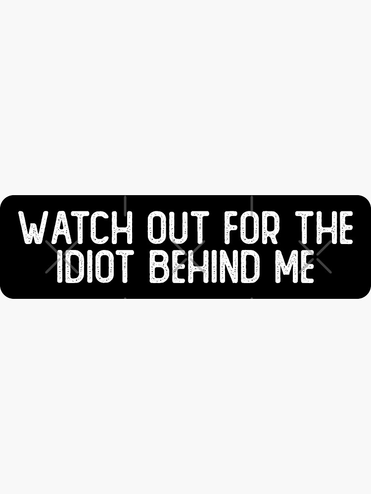 Watch Out For The Idiot Behind Me Cool Helmet by Soursoul99