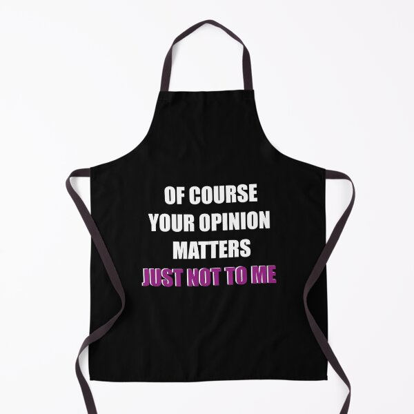 Item preview, Of Course Your Opinion Matters Just Not To Me designed and sold by Alisigner.