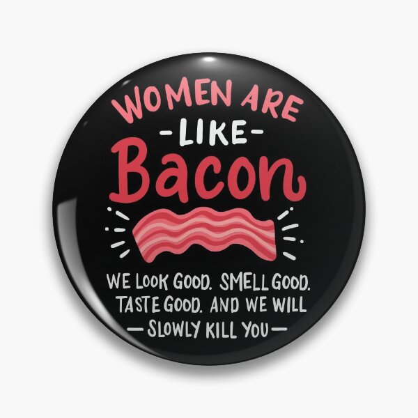 Item preview, Women Are Like Bacon Bacon designed and sold by Martin Kleist.