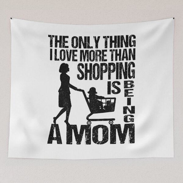 Item preview, The Only Thing I Love More Than Shopping Is Being a Mom designed and sold by SaliDesigner.