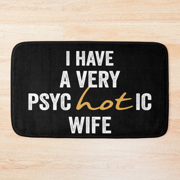 Item preview, I have a very psycHOTic wife designed and sold by FranFornix.
