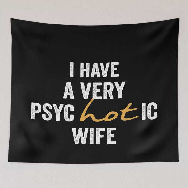 Item preview, I have a very psycHOTic wife designed and sold by FranFornix.