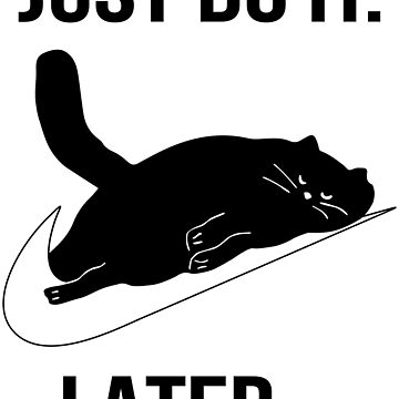 Artwork thumbnail, Just Do It Later Black Cat by rifmerch