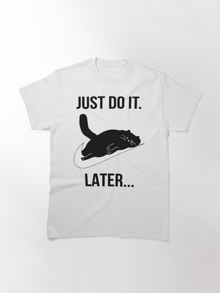 Thumbnail 3 of 7, Classic T-Shirt, Just Do It Later Black Cat designed and sold by rifmerch.