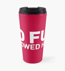 NO FUN allowed here Travel Mug