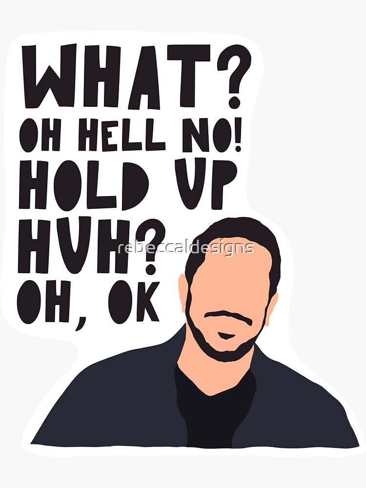 "What? Oh Hell No. Hold up. Huh? Oh, Ok. Sal Vulcano Impractical