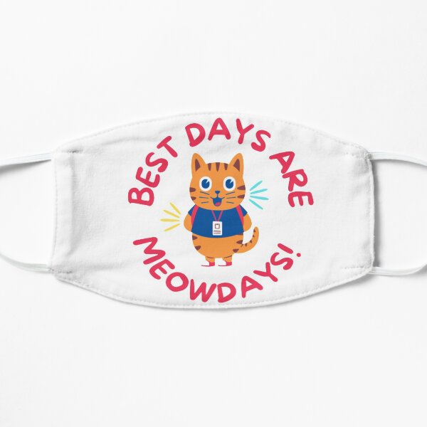 Best days are Meowdays Flat Mask