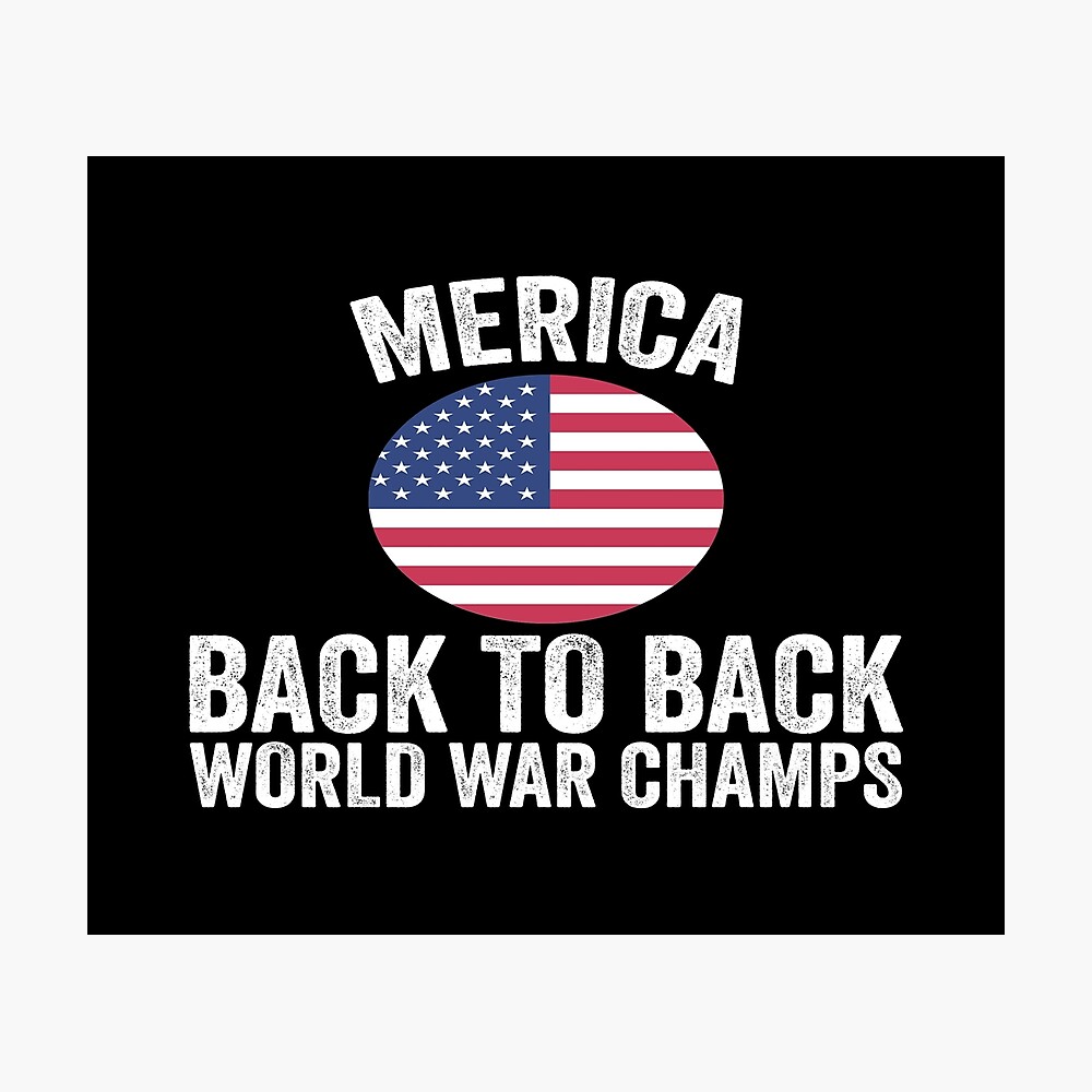 Merica Back To Back World War Champs Poster For Sale By Franfornix Redbubble